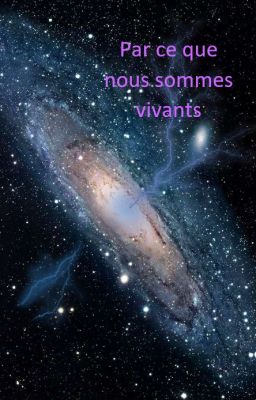 Parce que nous sommes vivants [Terminée]