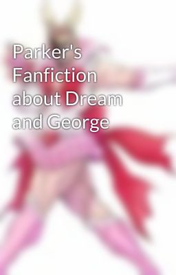 Parker's Fanfiction about Dream and George