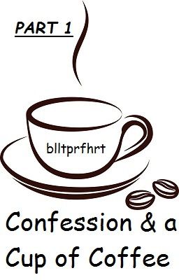 Part 1: Confession and a Cup of Coffee