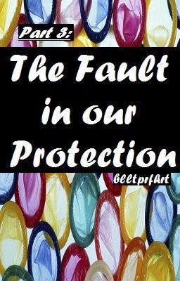 Part 3: The Fault in Our Protection