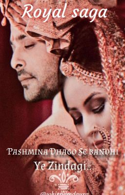 pashmina dhago se bandhi ye zindagi. [ A Royal Saga ✔]