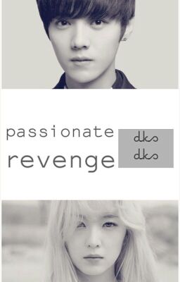 Passionate Revenge (Luhan Exo Fanfic)