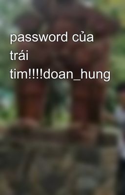 password của trái tim!!!!doan_hung