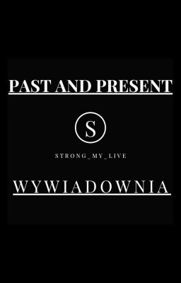 Past And Present | WYWIADOWNIA