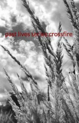 past lives: crossfire