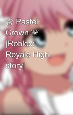 ♕ Pastel Crown ♕ |Roblox: Royale High story|