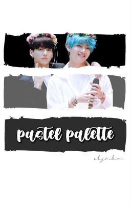 Pastel Palette ㅡ Taekook