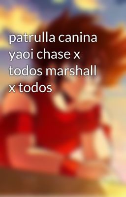 patrulla canina yaoi chase x todos marshall x todos