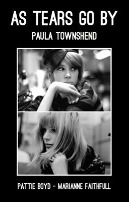 Pattie Boyd x Marianne Faithfull: As Tears Go By 