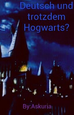 !Pausiert! Deutsch und trotzdem Hogwarts?