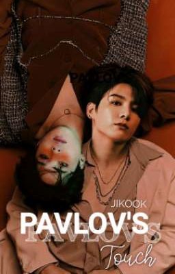 PAVLOV'S TOUCH | JIKOOK (COMPLETED)✓