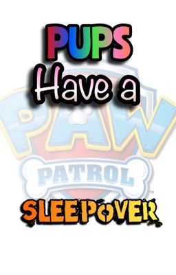 PAW Patrol: Pups Have a Sleepover