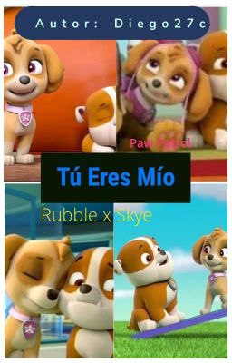 Paw Patrol: Tu Eres Mío (Rubble x Skye)