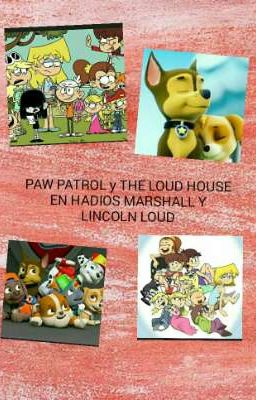 paw patrol Y Loud House: En Hadios Marshall Y Lincoln