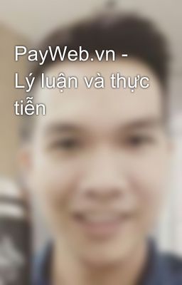 PayWeb.vn - Lý luận và thực tiễn