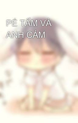 PÉ TẤM VÀ ANH CÁM