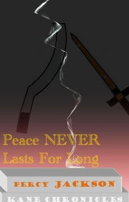 Peace Never Lasts For Long (Percy Jackson/Kane Chronicles fanfiction)