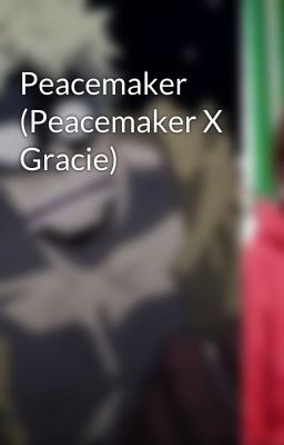 Peacemaker (Peacemaker X Gracie)