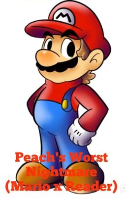 Peach's Worst Nightmare (Mario x Reader)