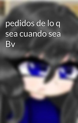 pedidos de lo q sea cuando sea Bv