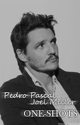 Pedro Pascal - Joel Miller || One Shots