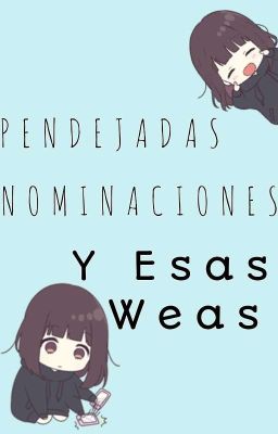 Pendejadas, Nominaciones Y Esas Weas