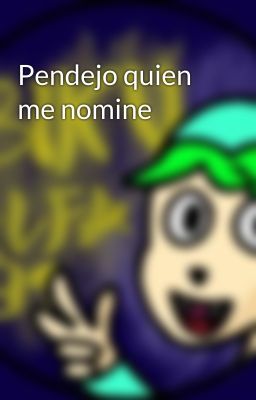 Pendejo quien me nomine