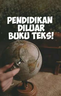 Pendidikan diluar Buku TEKS!