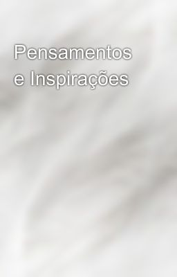 Pensamentos e Inspirações