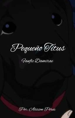 pequeño Titus (Oneshort Damirae)