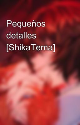 Pequeños detalles [ShikaTema]