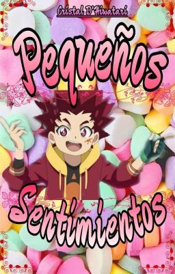 Pequeños Sentimientos • Hyuga Asahi • [Beyblade Burst]