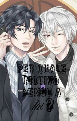 Per quale motivo penso a lui? / One-shot