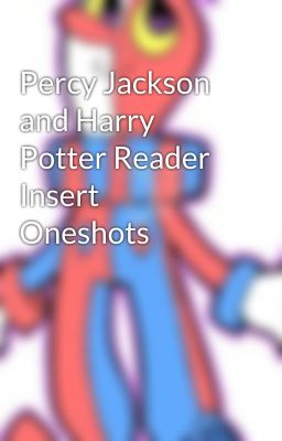 Percy Jackson and Harry Potter Reader Insert Oneshots