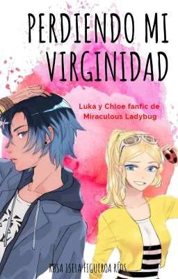 perdiendo mi virginidad ( Luka y Chloe) 18+ 