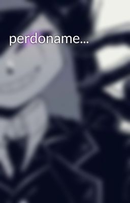 perdoname...