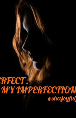 PERFECT IN MY IMPERFECTION.