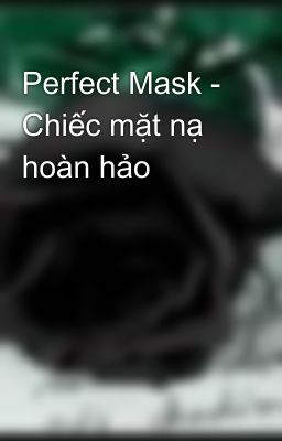 Perfect Mask - Chiếc mặt nạ hoàn hảo