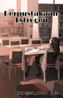 Perpustakaan Estrogen (Review + Rekomen Cerita/Novel)