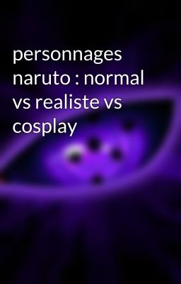 personnages naruto : normal vs realiste vs cosplay