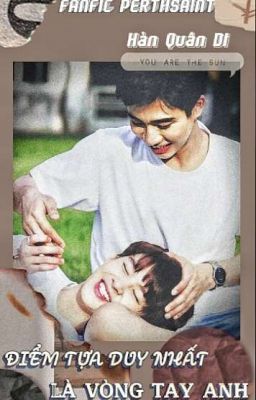 [PERTHSAINT] Điểm Tựa Duy Nhất Là Vòng Tay Anh  