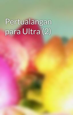 Pertualangan para Ultra (2)