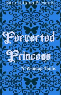 Perverted Princess  ~  A Wmmap Fanfic