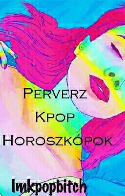 perverz Kpop horoszkópok! 