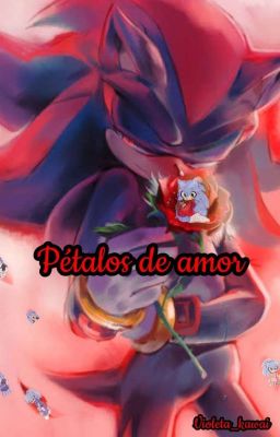 🥀Pétalos De Amor🥀{Shadonic} 