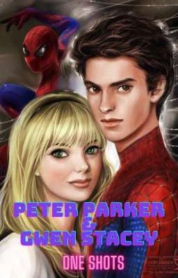 Peter Parker & Gwen Stacy One Shots