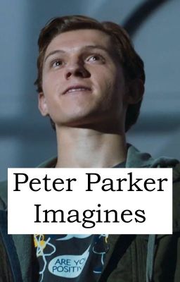 Peter Parker Imagines