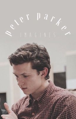 ✧ peter parker imagines ✧