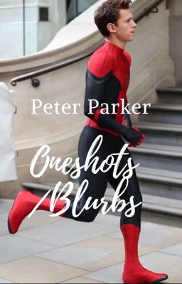 Peter Parker Oneshots + Blurbs