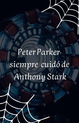 Peter Parker siempre cuidó de Anthony Stark